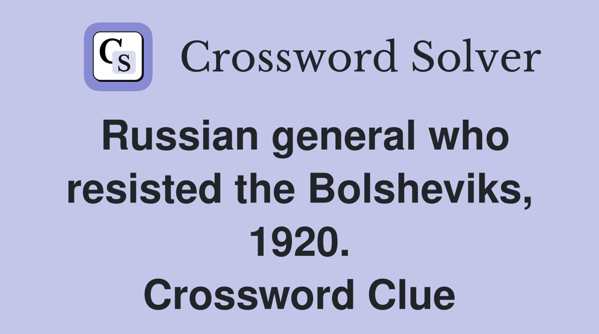 Russian general who resisted the Bolsheviks, 1920. Crossword Clue