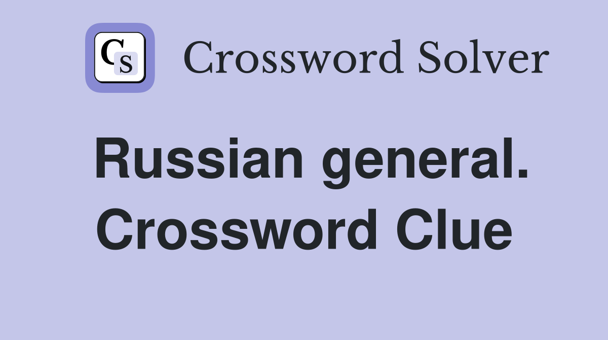Russian general. Crossword Clue
