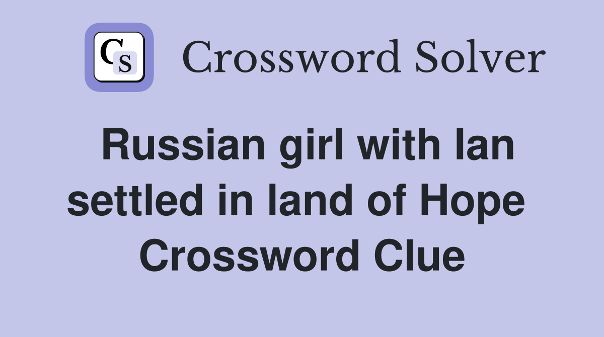 Russian girl with Ian settled in land of Hope  Crossword Clue