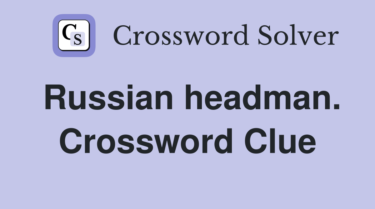 Russian headman. Crossword Clue
