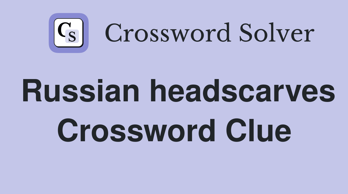 Russian headscarves Crossword Clue