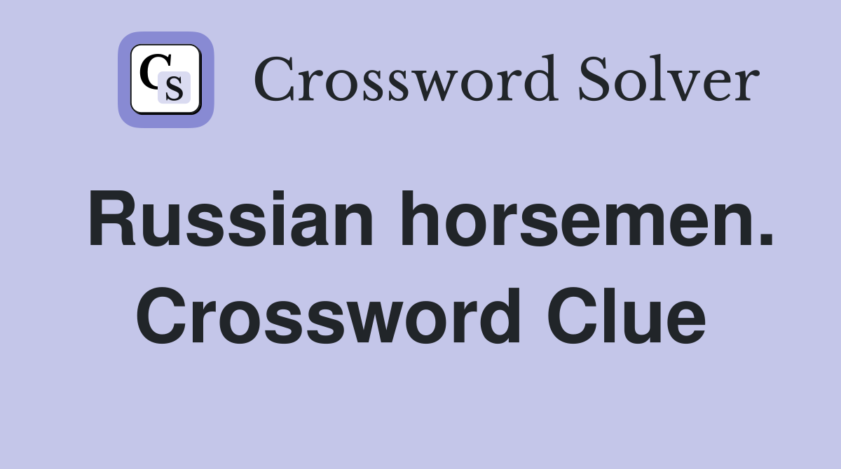 Russian horsemen. Crossword Clue