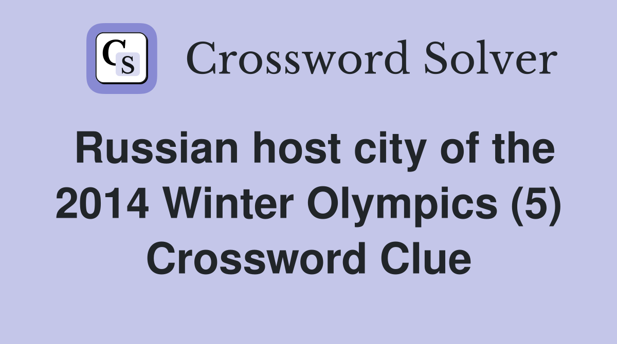 Russian host city of the 2014 Winter Olympics (5) Crossword Clue