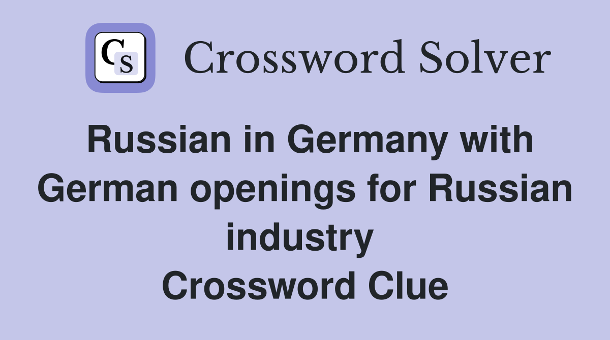 Russian in Germany with German openings for Russian industry  Crossword Clue
