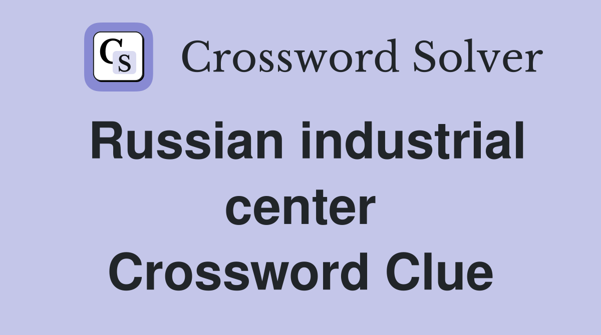 Russian industrial center Crossword Clue