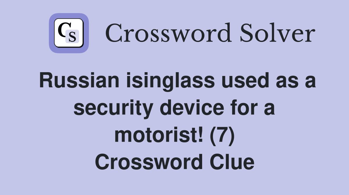 Russian isinglass used as a security device for a motorist! (7) Crossword Clue