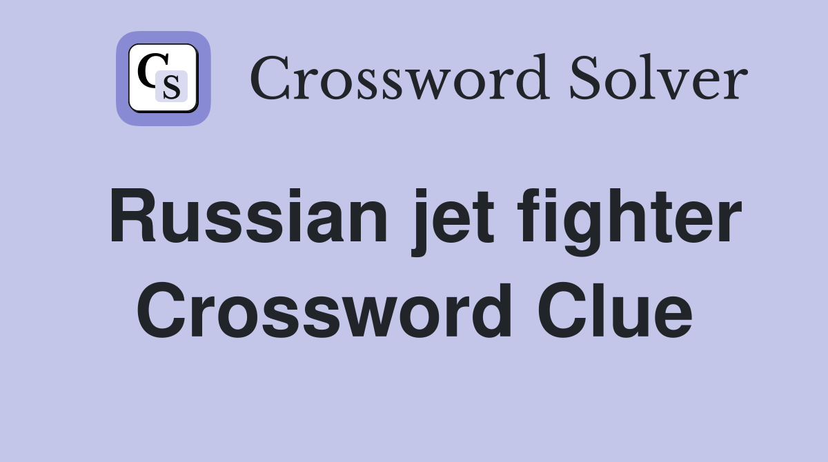 Russian jet fighter Crossword Clue