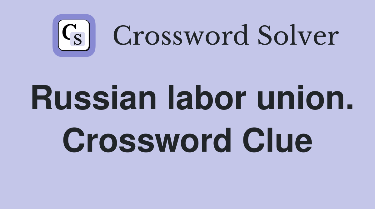 Russian labor union. Crossword Clue