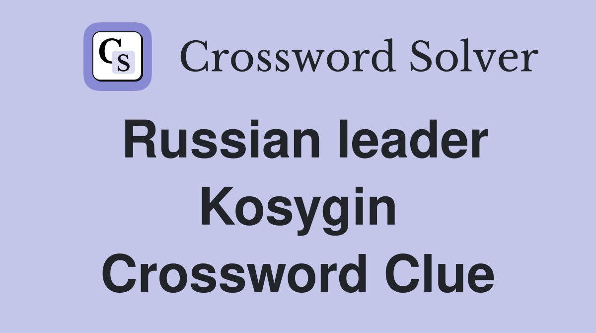 Russian leader Kosygin Crossword Clue