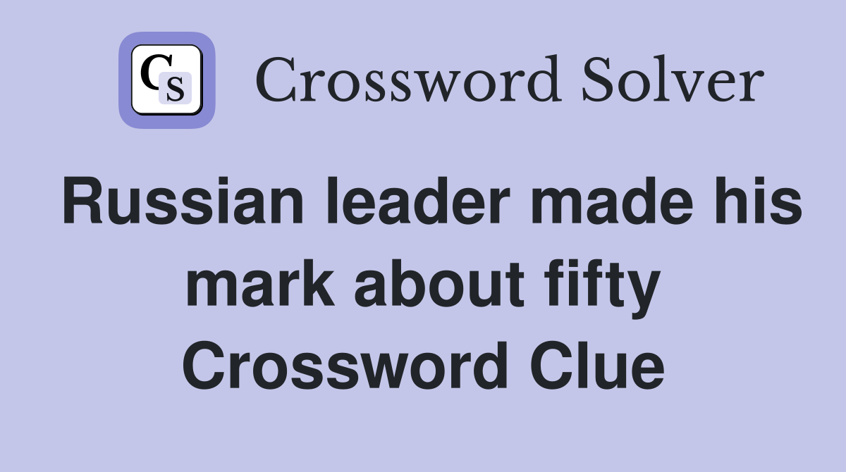 Russian leader made his mark about fifty Crossword Clue