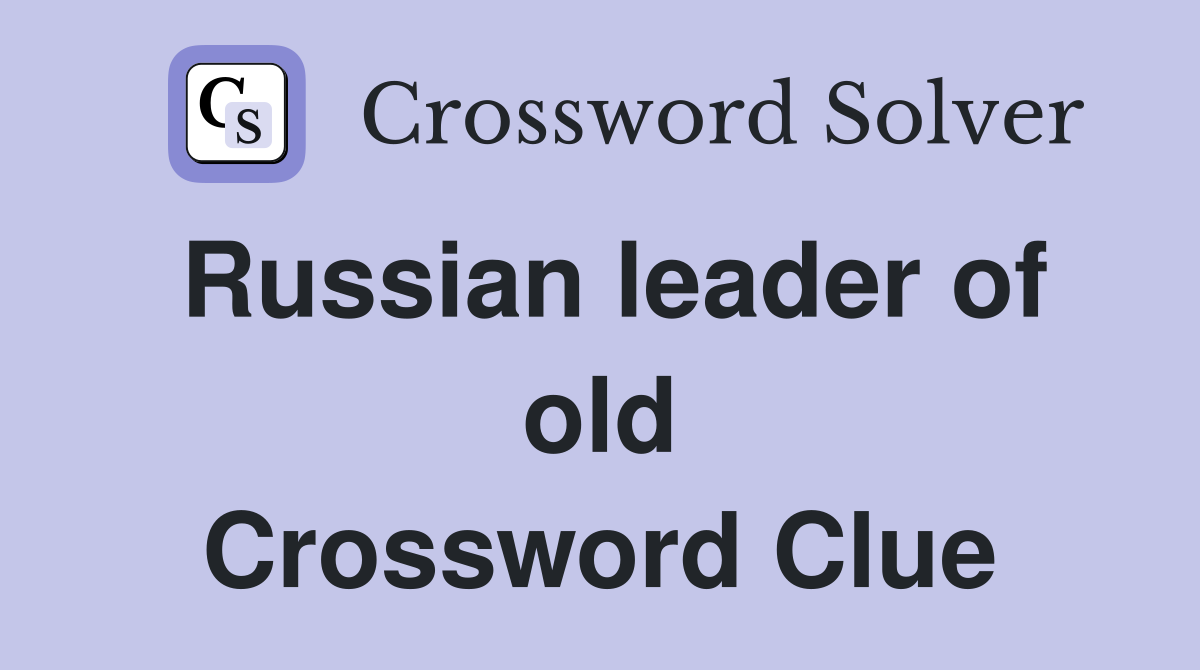 Russian leader of old Crossword Clue