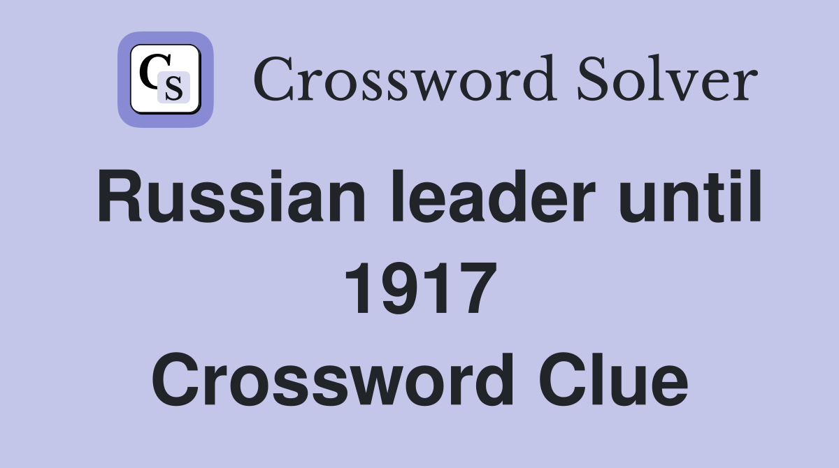 Russian leader until 1917 Crossword Clue