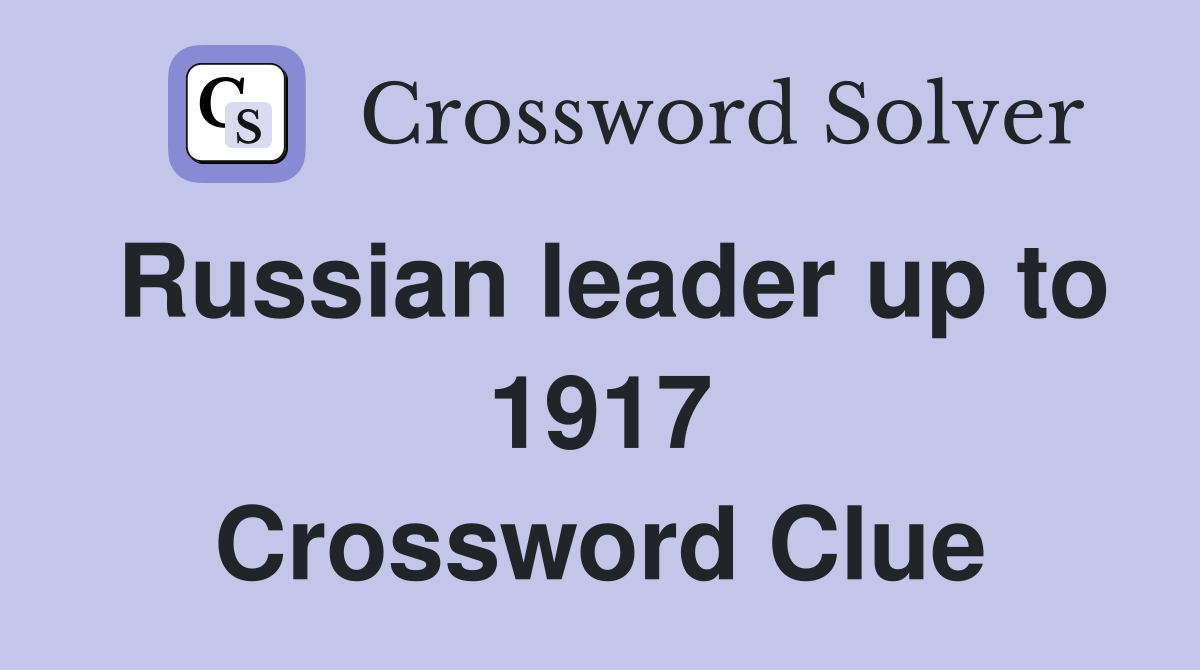 Russian leader up to 1917 Crossword Clue