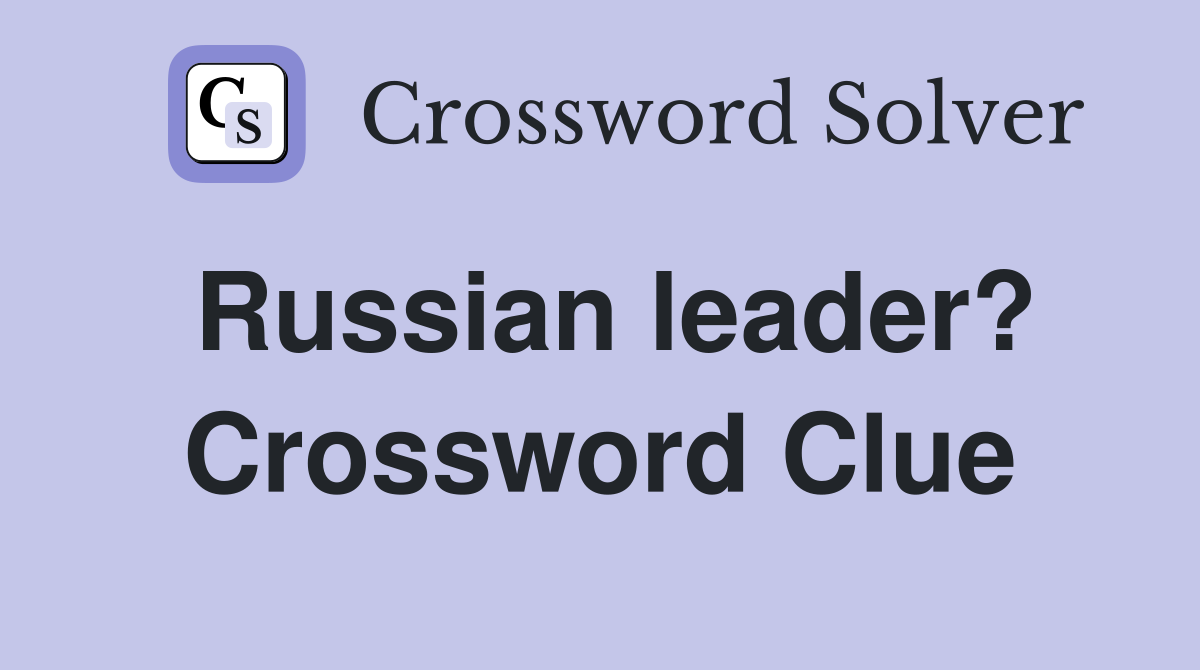 Russian leader? Crossword Clue