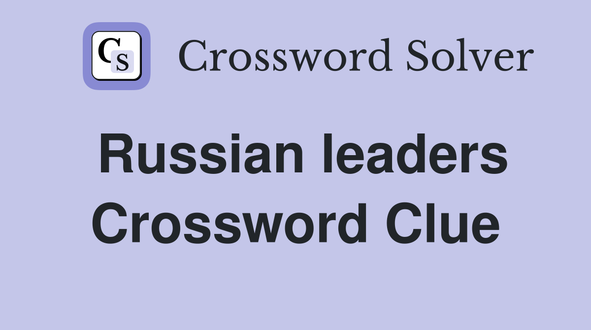 Russian leaders Crossword Clue