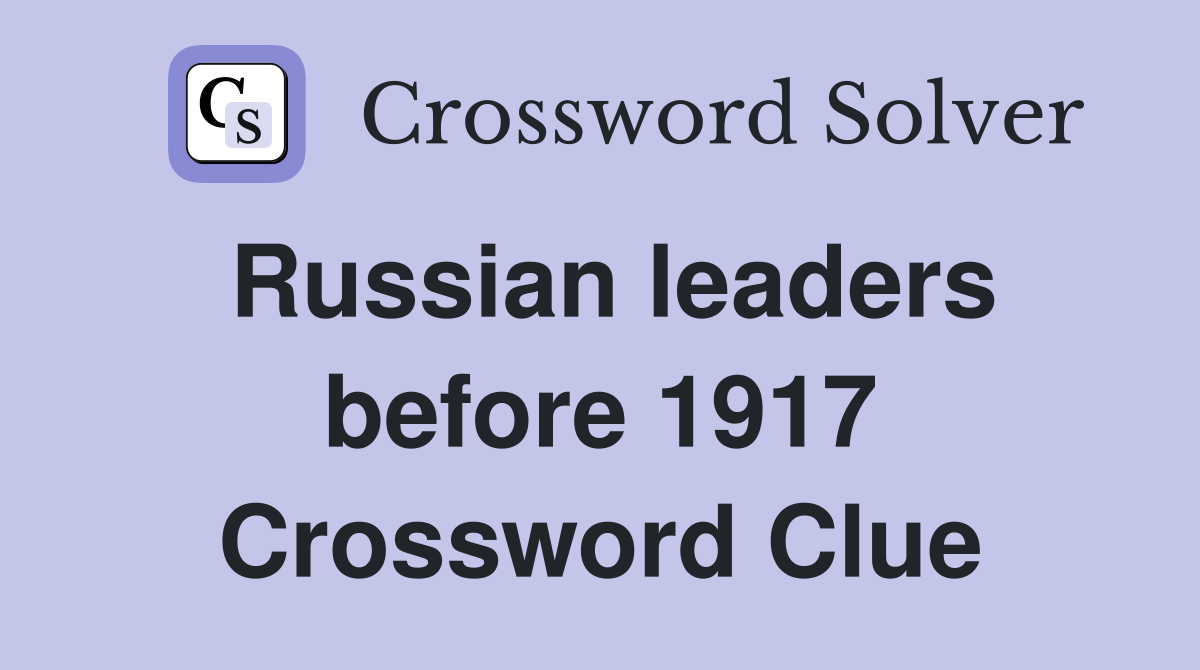 Russian leaders before 1917 Crossword Clue