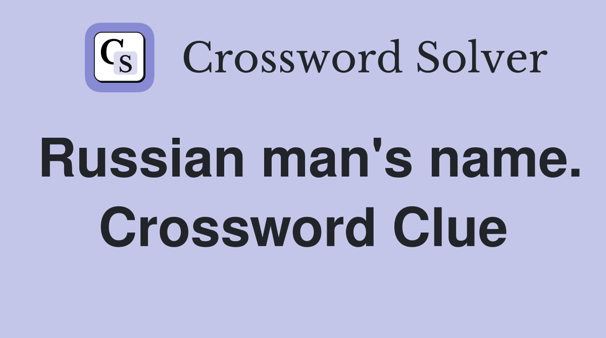 Russian man's name. Crossword Clue