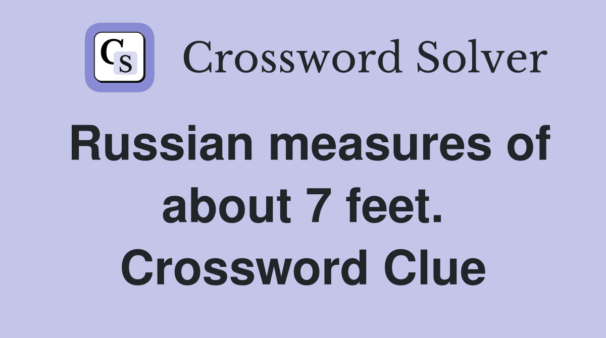 Russian measures of about 7 feet. Crossword Clue