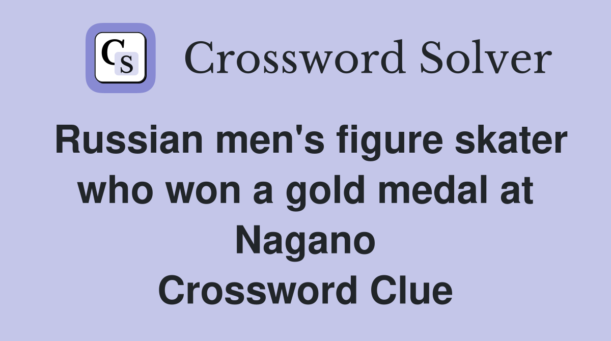 Russian men's figure skater who won a gold medal at Nagano Crossword Clue