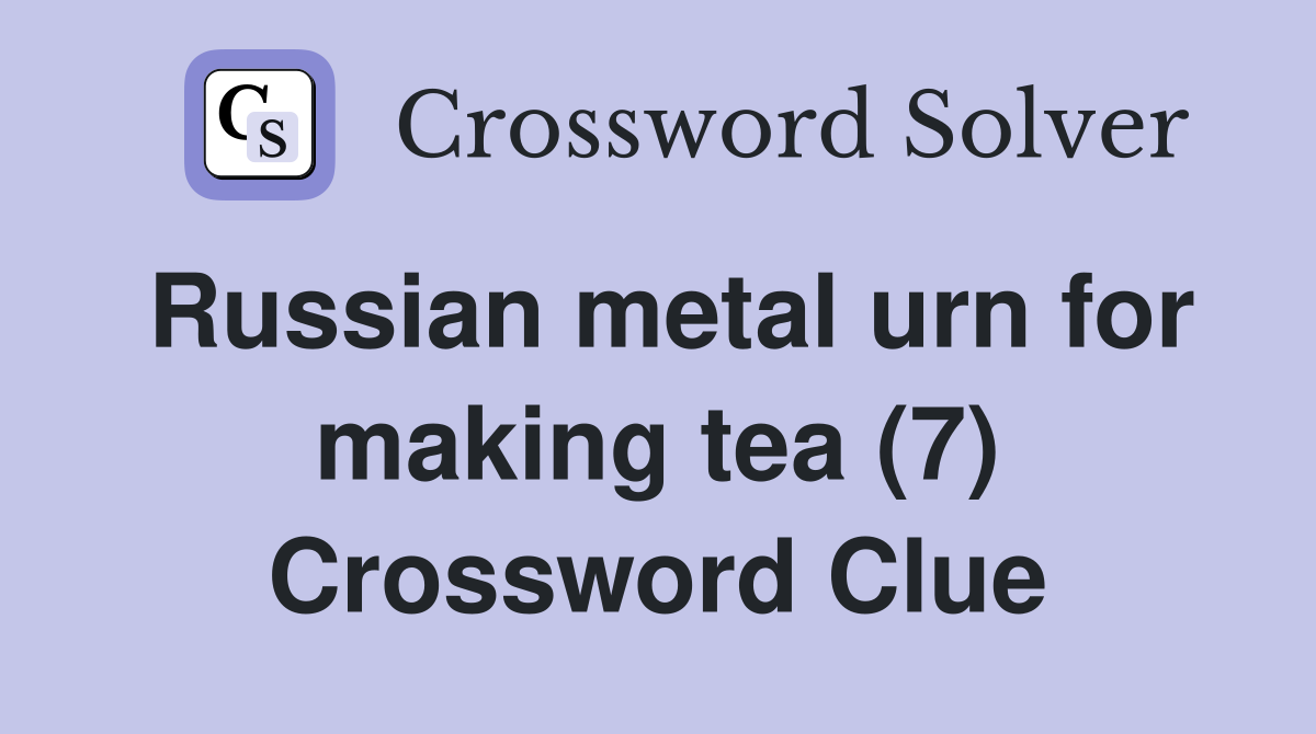 Russian metal urn for making tea (7) Crossword Clue