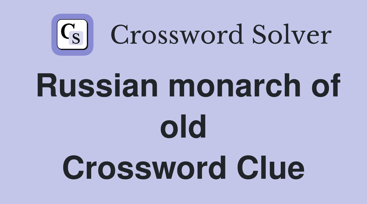 Russian monarch of old Crossword Clue