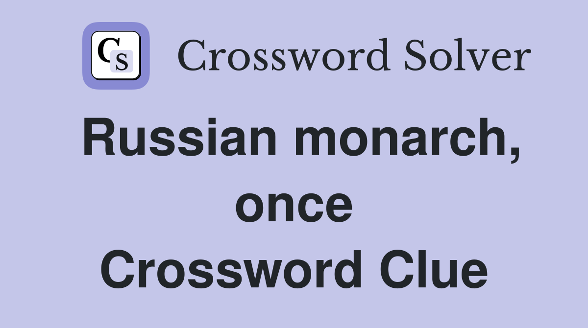 Russian monarch, once Crossword Clue