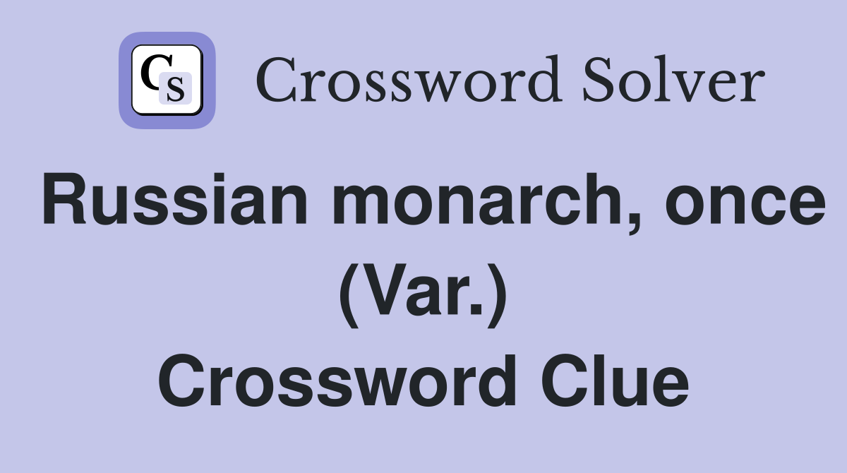 Russian monarch, once (Var.) Crossword Clue