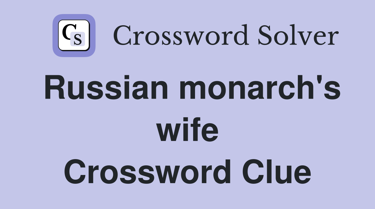 Russian monarch's wife Crossword Clue