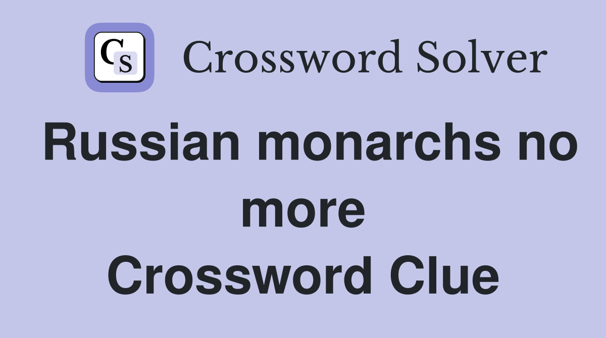 Russian monarchs no more Crossword Clue