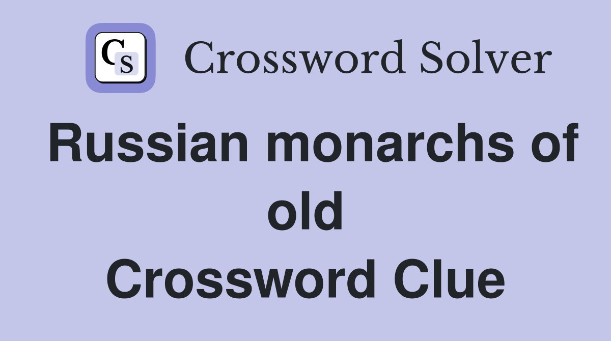 Russian monarchs of old Crossword Clue