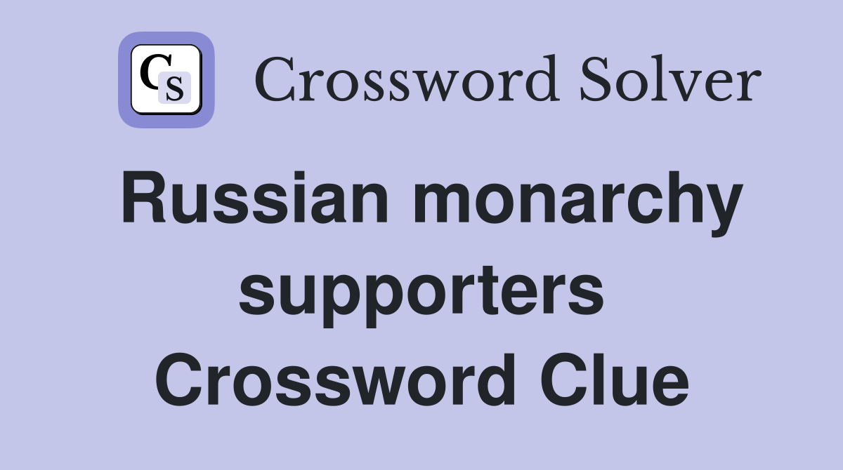 Russian monarchy supporters Crossword Clue