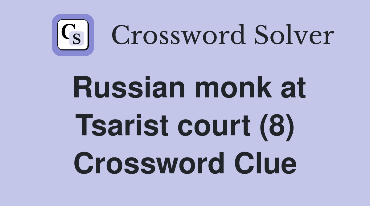 Russian monk at Tsarist court (8) Crossword Clue