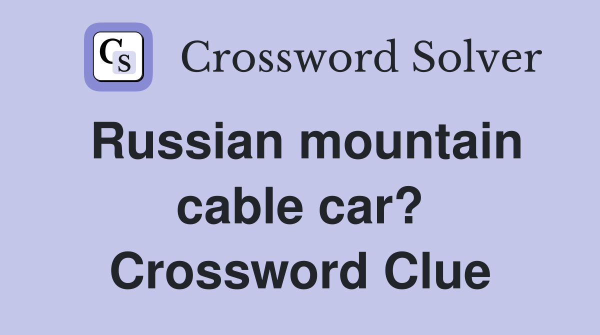 Russian mountain cable car? Crossword Clue