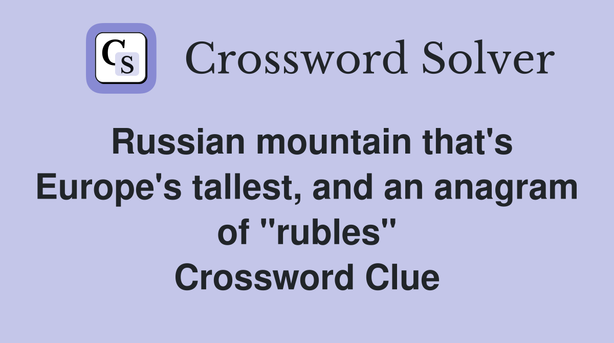 Russian mountain that's Europe's tallest, and an anagram of "rubles" Crossword Clue