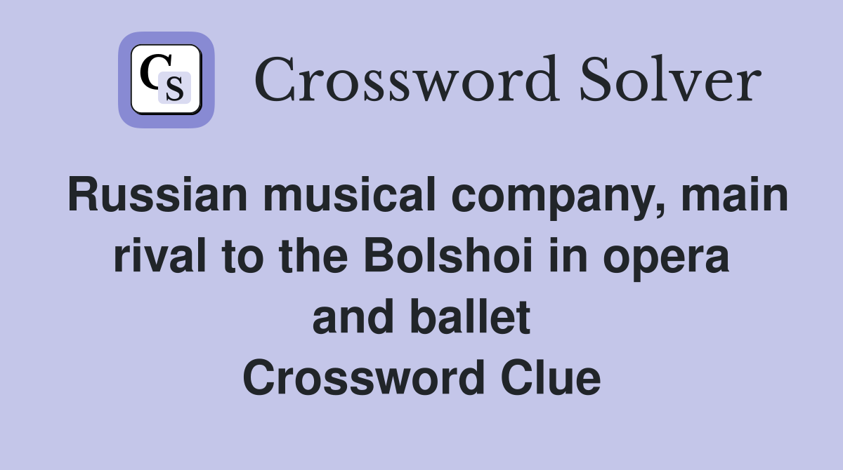 Russian musical company, main rival to the Bolshoi in opera and ballet Crossword Clue