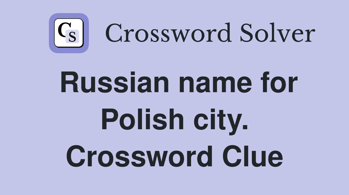 Russian name for Polish city. Crossword Clue