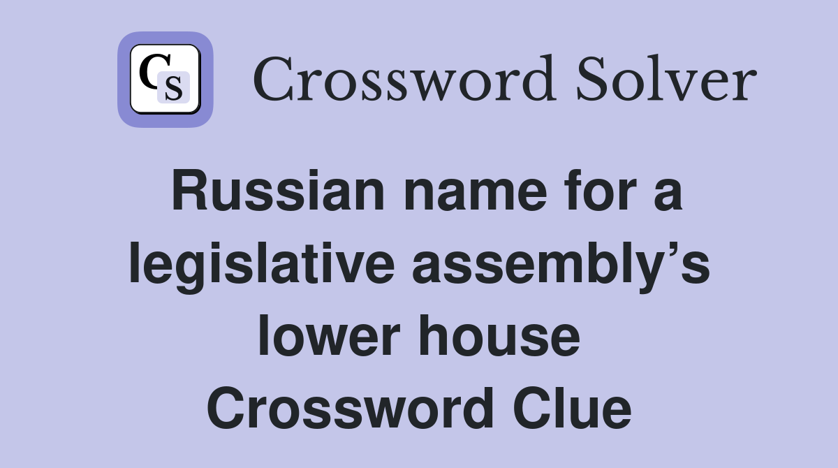 Russian name for a legislative assembly’s lower house Crossword Clue