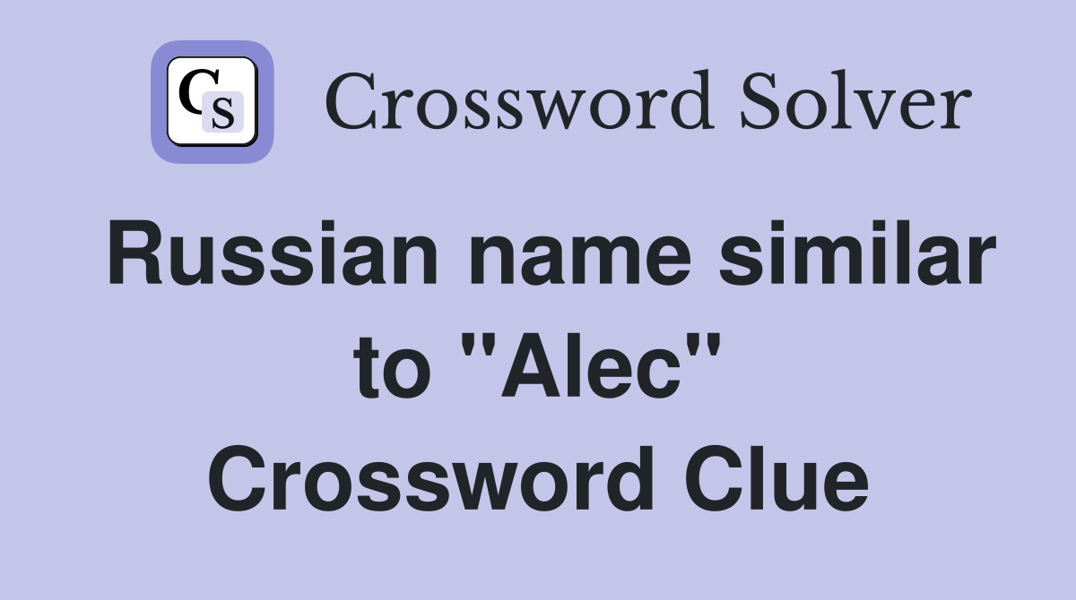 Russian name similar to "Alec" Crossword Clue