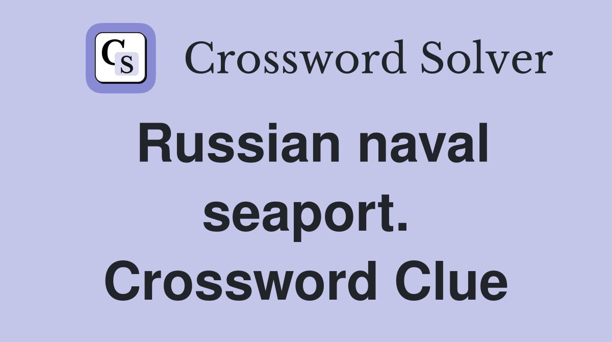 Russian naval seaport. Crossword Clue