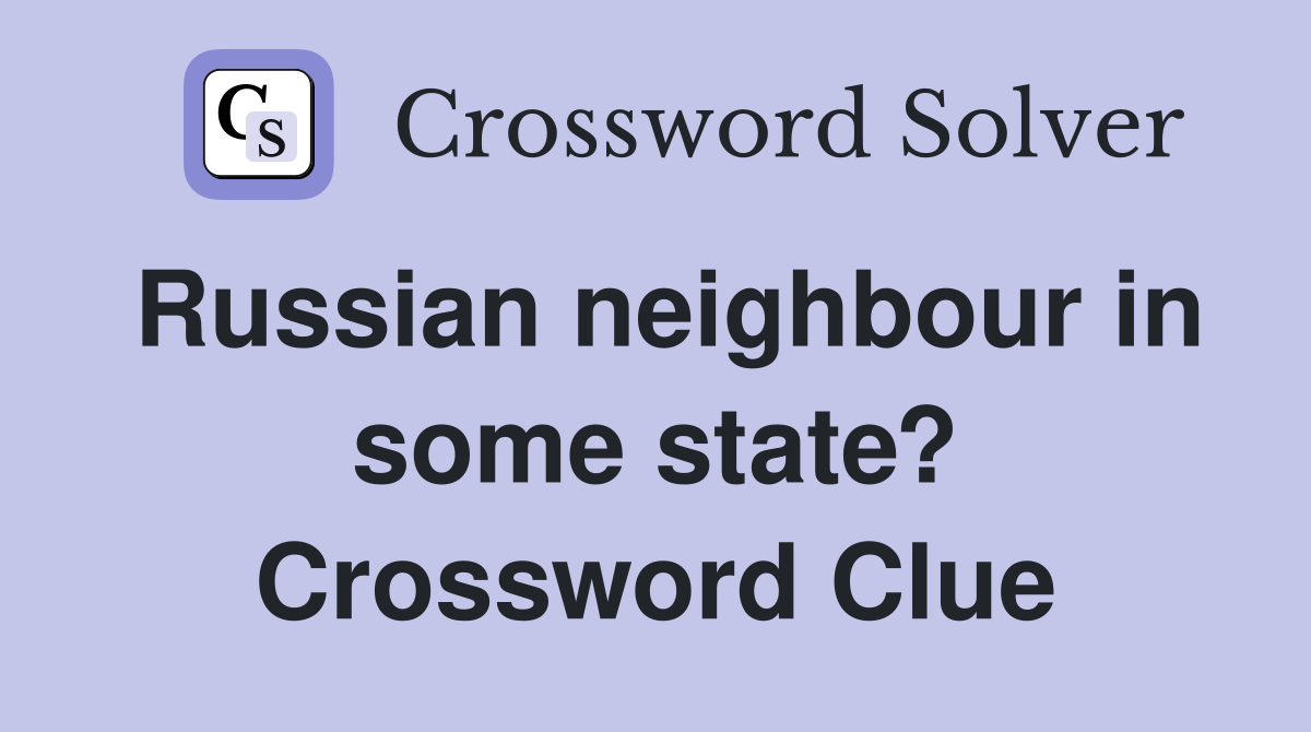 Russian neighbour in some state? Crossword Clue