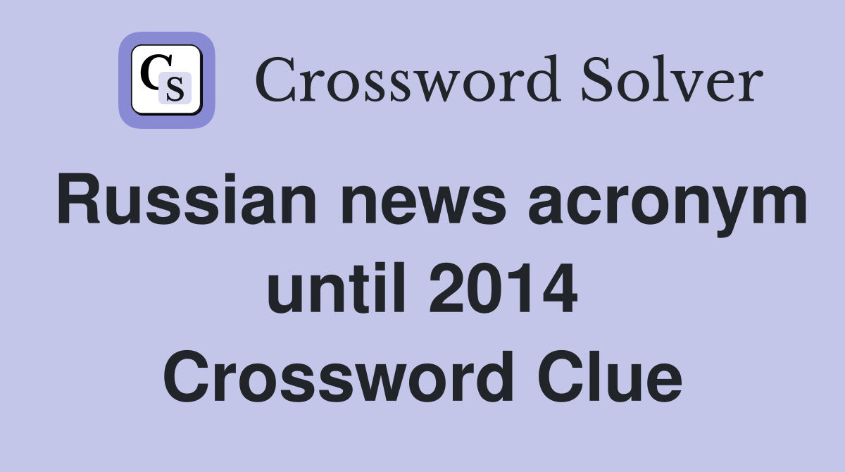 Russian news acronym until 2014 Crossword Clue