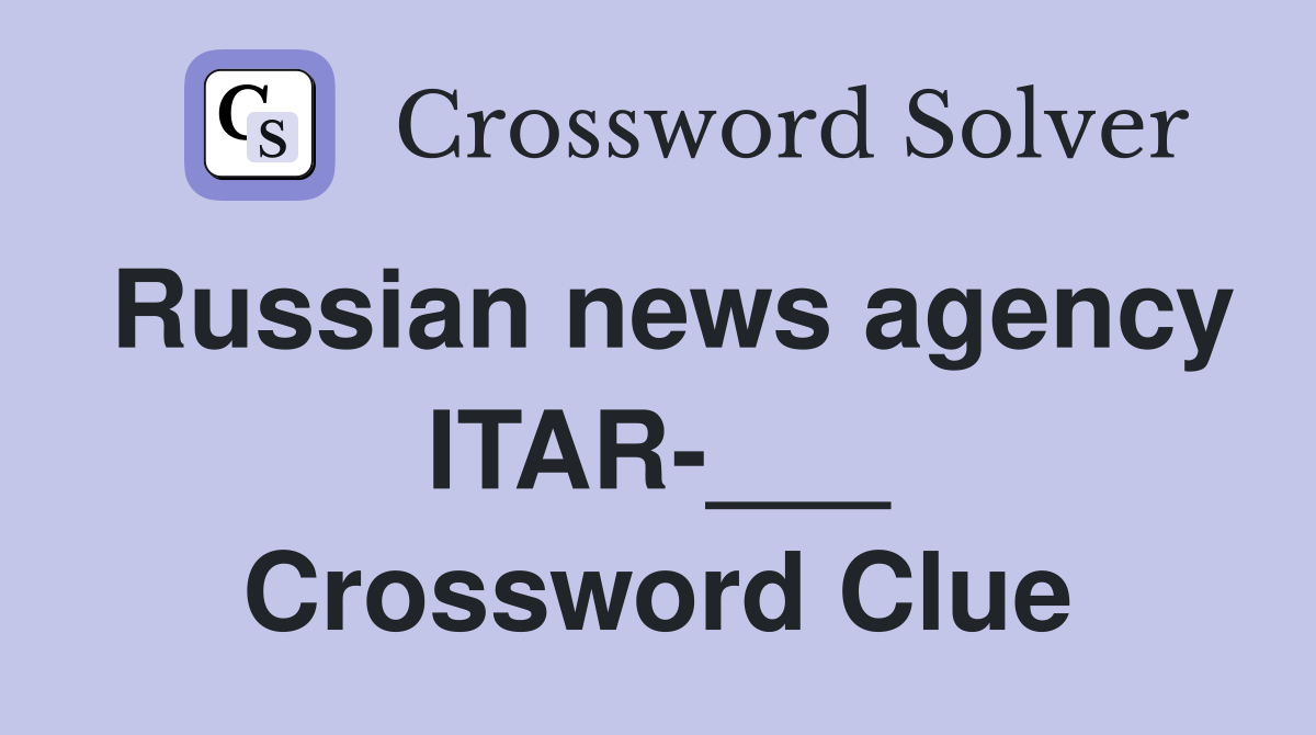 Russian news agency ITAR-___ Crossword Clue