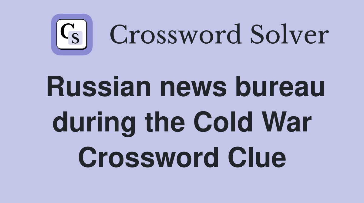Russian news bureau during the Cold War Crossword Clue