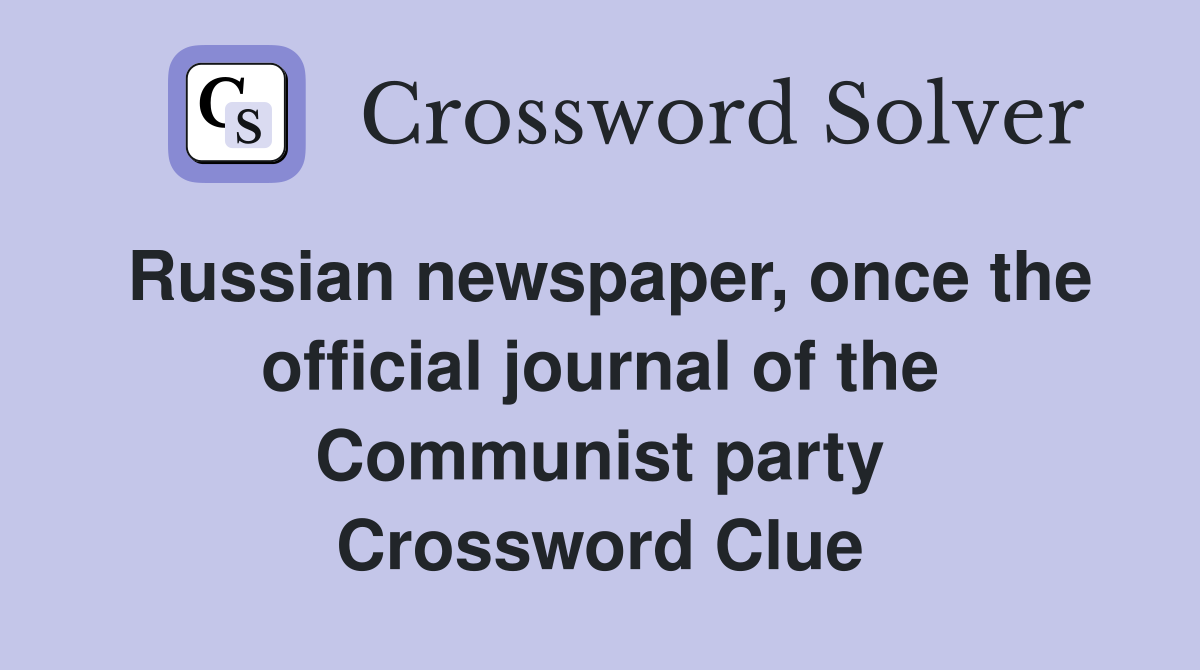 Russian newspaper, once the official journal of the Communist party Crossword Clue
