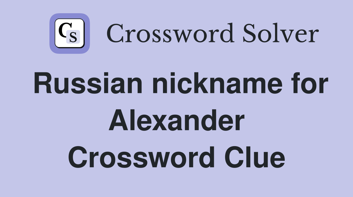 Russian nickname for Alexander Crossword Clue