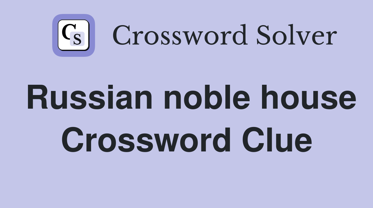 Russian noble house Crossword Clue