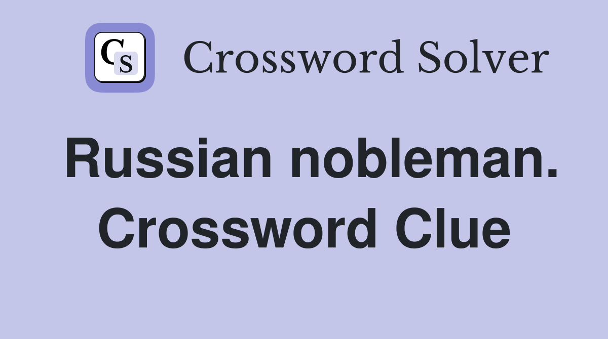 Russian nobleman. Crossword Clue