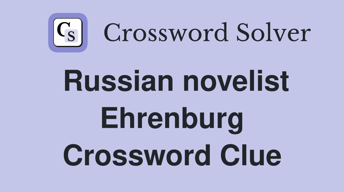 Russian novelist Ehrenburg Crossword Clue