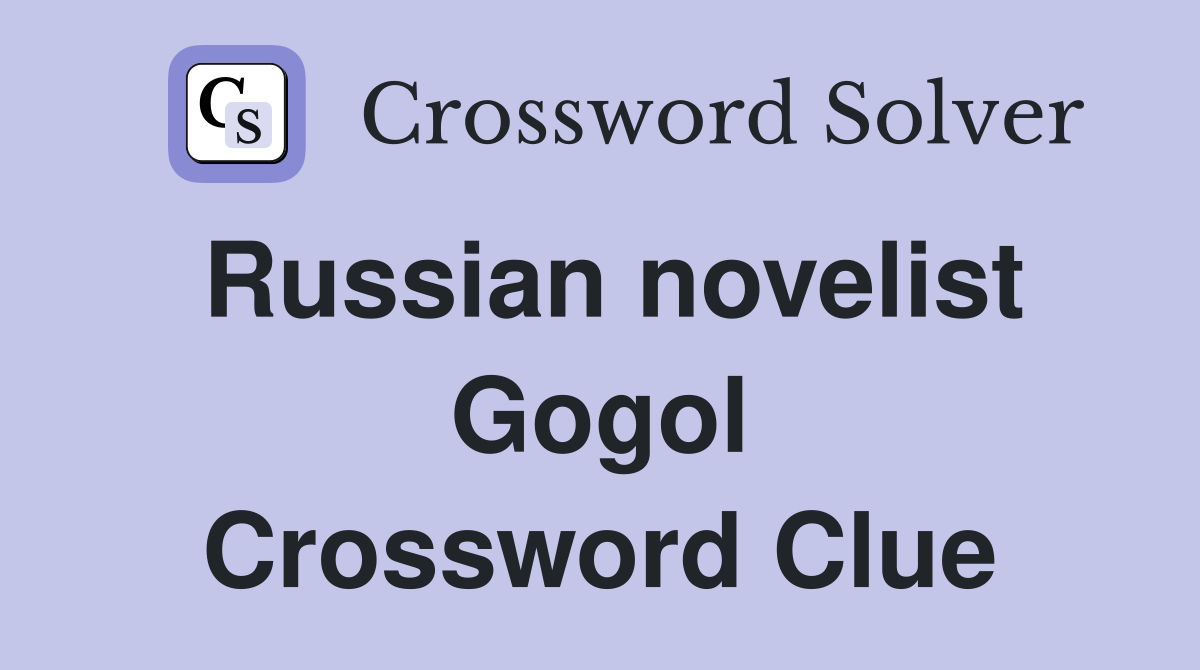 Russian novelist Gogol Crossword Clue