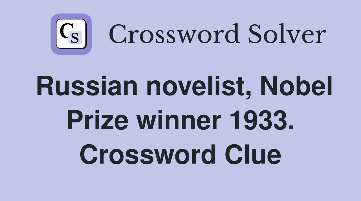 Russian novelist, Nobel Prize winner 1933. Crossword Clue